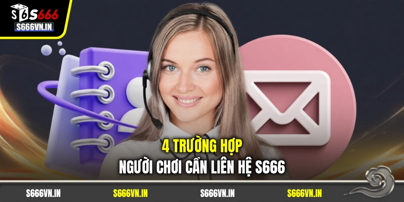 4 trường hợp người chơi cần liên hệ S666 4 trường hợp người chơi cần liên hệ S666