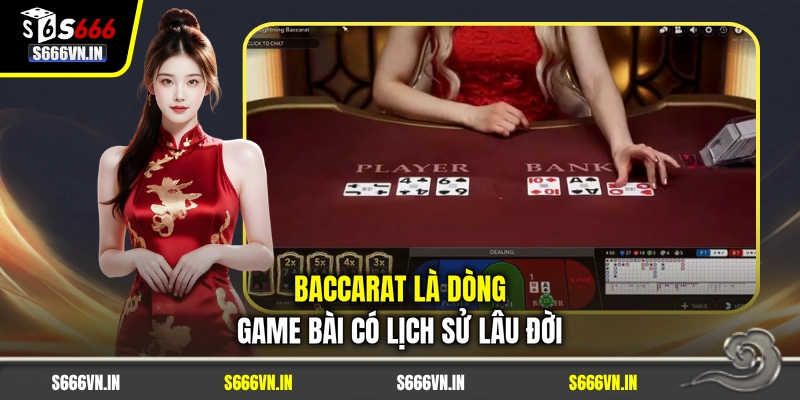 Baccarat là dòng game bài có lịch sử lâu đời
