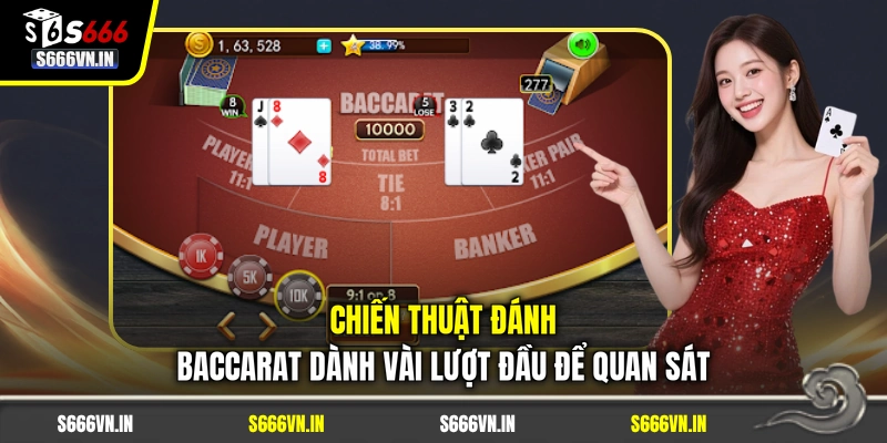 Chiến thuật đánh Baccarat dành vài lượt đầu để quan sát
