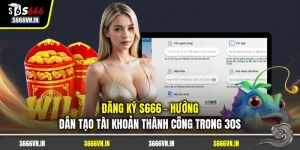 Đăng Ký S666 - Hướng Dẫn Tạo Tài Khoản Thành Công Trong 30s