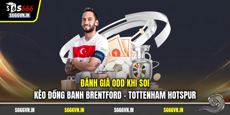 Đánh giá odd khi soi kèo đồng banh Brentford - Tottenham Hotspur