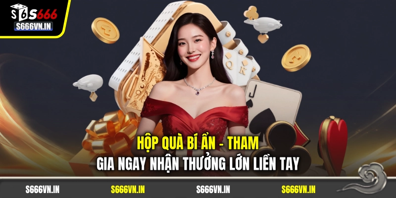 Hộp Quà Bí Ẩn - Tham Gia Ngay Nhận Thưởng Lớn Liền Tay 1 Hộp Quà Bí Ẩn - Tham Gia Ngay Nhận Thưởng Lớn Liền Tay