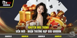 Khuyến Mãi Thành Viên Mới - Nhận Thưởng Nạp Đầu 68888K