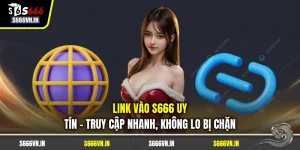 Link Vào S666 Uy Tín - Truy Cập Nhanh, Không Lo Bị Chặn