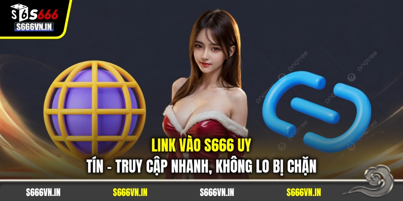 Link Vào S666 Uy Tín - Truy Cập Nhanh, Không Lo Bị Chặn 1 Link Vào S666 Uy Tín - Truy Cập Nhanh, Không Lo Bị Chặn