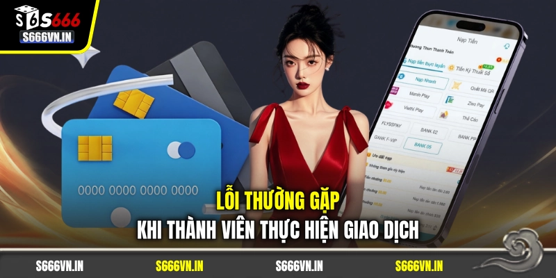 Lỗi thường gặp khi thành viên thực hiện giao dịch