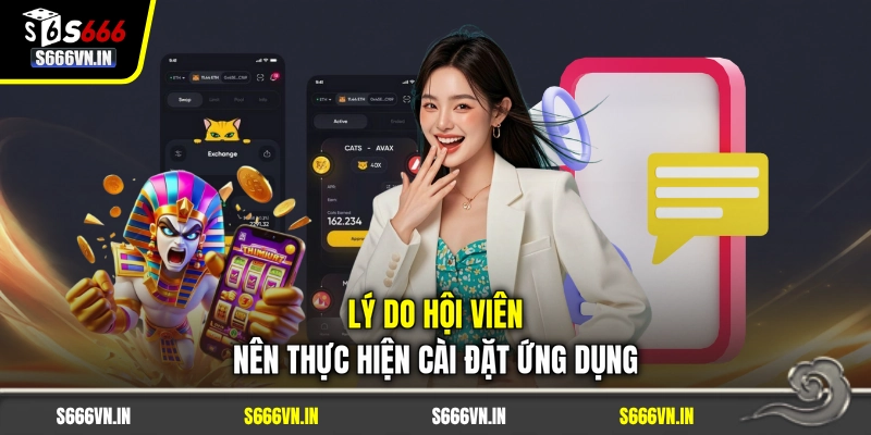 Lý do hội viên nên thực hiện cài đặt ứng dụng