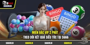 Miền Bắc Vip 2 Phút - Theo Dõi Kết Quả Siêu Tốc Tại S666