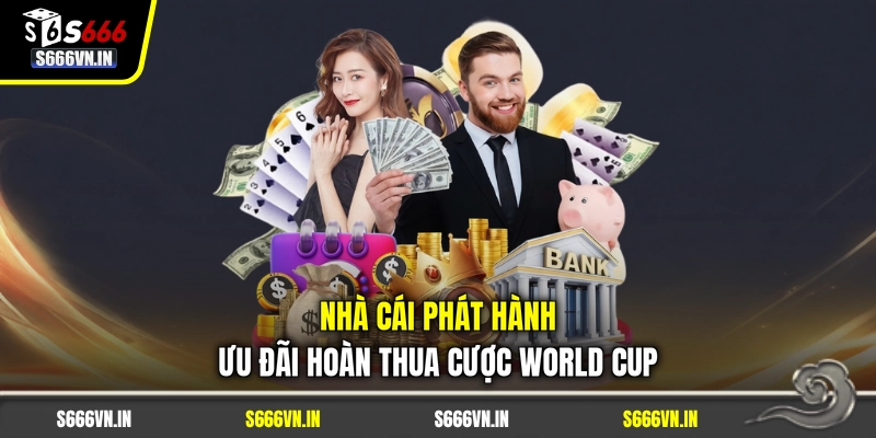 Nhà cái phát hành ưu đãi hoàn thua cược World Cup Nhà cái phát hành ưu đãi hoàn thua cược World Cup