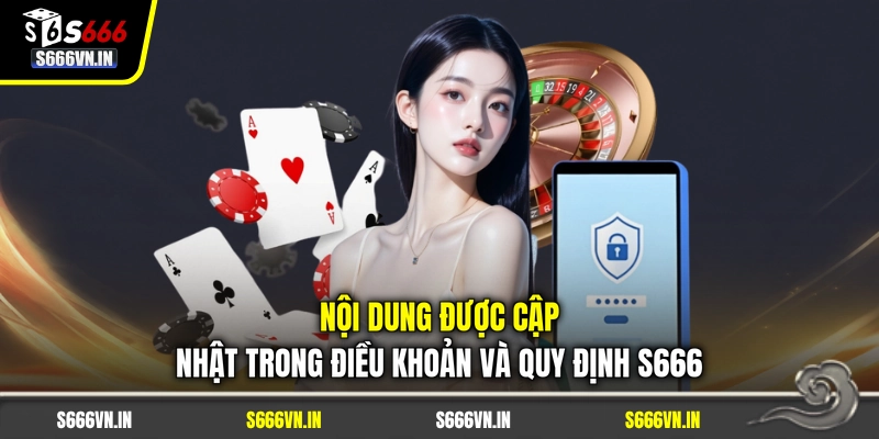Nội dung được cập nhật trong điều khoản và quy định S666 Nội dung được cập nhật trong điều khoản và quy định S666