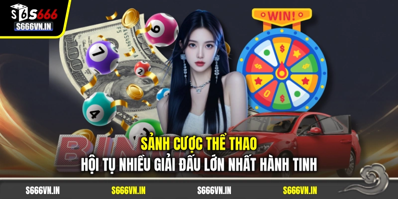 Sảnh cược thể thao hội tụ nhiều giải đấu lớn nhất hành tinh Sảnh cược thể thao hội tụ nhiều giải đấu lớn nhất hành tinh