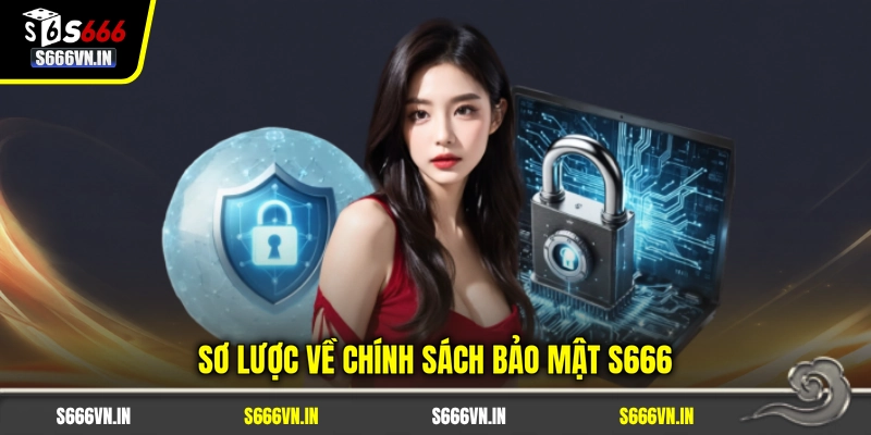 Sơ lược về chính sách bảo mật S666 Sơ lược về chính sách bảo mật S666