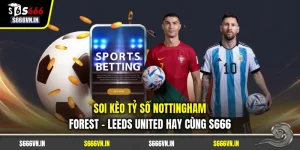 Soi Kèo Tỷ Số Nottingham Forest - Leeds United Hay Cùng S666