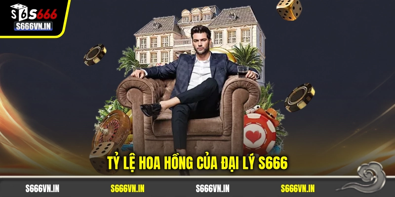 Đại lý S666 1 Tỷ lệ hoa hồng của đại lý S666