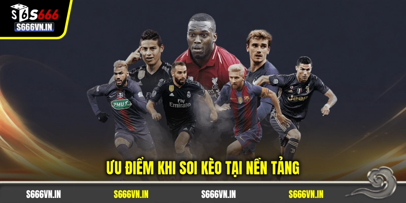 Ưu điểm khi soi kèo tại nền tảng