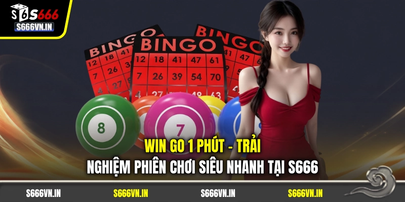 Win Go 1 Phút - Dự Đoán Nhanh, Theo Dõi Kết Quả Liên Tục 1 Win Go 1 Phút - Trải Nghiệm Phiên Chơi Siêu Nhanh Tại S666